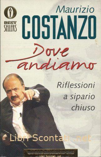 Dove andiamo. Riflessioni a sipario chiuso - Maurizio Costanzo. Oscar Mondadori. Libri Scontati .net