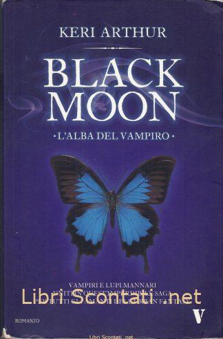 Black moon. L'alba del vampiro - Keri Arthur. Libri Scontati .net
