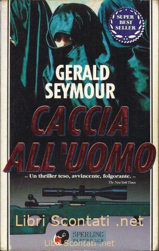 Caccia all'uomo - Gerald Seymour. Sperling Paperback 1995. Libri Scontati .net