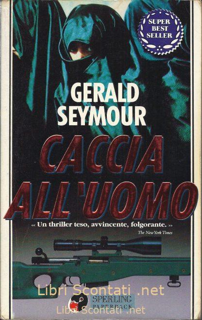 Caccia all'uomo - Gerald Seymour. Sperling Paperback 1995. Libri Scontati .net