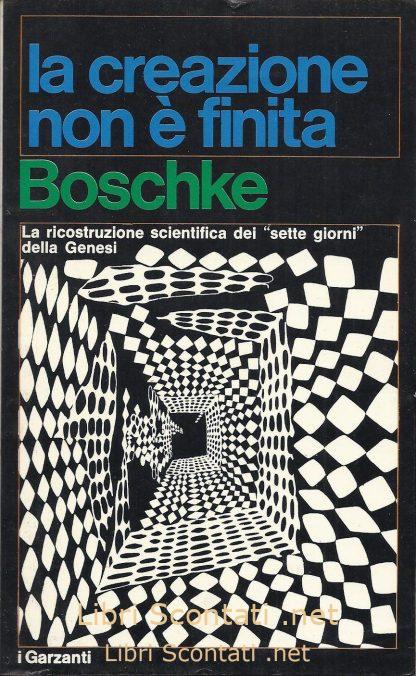 Libro - La creazione non è finita - Friedrich Ludwig Boschke. I Garzanti 197. Libri Scontati .net