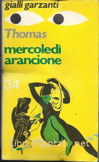 Mercoledì arancione - Leslie Thomas. Libro. Gialli Garzanti numero 34. Libri Scontati .net