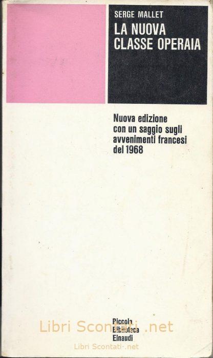 La nuova classe operaia - Serge Mallet. Libro Piccola Biblioteca Einaudi. Libri Scontati .net