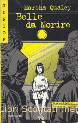 Belle da morire - Marsha Qualey. Junior Giallo numero 100. Libri Scontati .net
