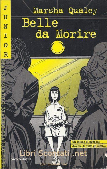 Belle da morire - Marsha Qualey. Junior Giallo numero 100. Libri Scontati .net