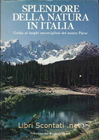 Splendore della natura in Italia. Guida ai luoghi meravigliosi del nostro Paese - Mario Pavan. Selezione Dal Reader's Digest. Libri Scontati .net