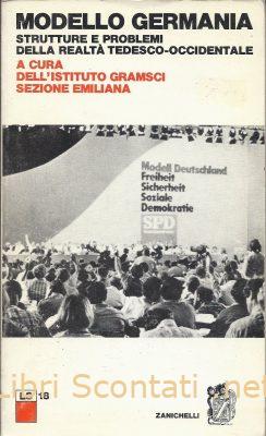 Modello Germania. Strutture e problemi della realtà tedesco-occidentale. A cura dell'Istituto Gramsci Sezione Emiliana. Libri Scontati .net