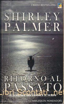 Ritorno al passato - Shirley Palmer. Harlequin Mondadori. Libri Scontati .net Ritorno al passato - Shirley Palmer. Harlequin Mondadori. Libri Scontati .net