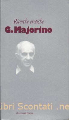 Ricerche erotiche - Giancarlo Majorino. Libro I Garzanti Poesia 1986
