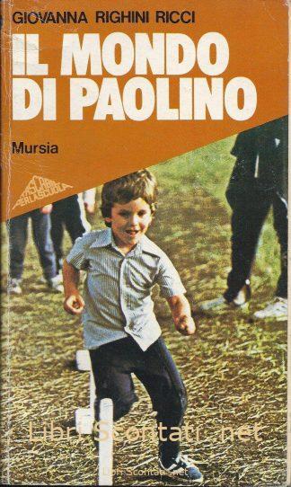 Il mondo di Paolino - Giovanna Righini Ricci. Libro Mursia Editore