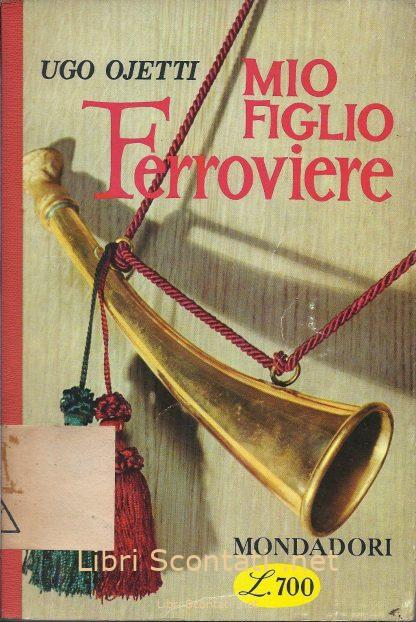 Mio Figlio Ferroviere - Ugo Ojetti. Collana Il Bosco volume 35. 