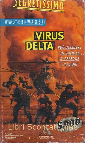 Virus Delta. Può uccidere un milione di persone in 48 ore - Walter Wager. Segretissimo numero 1346. Libri Scontati .net
