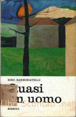 Quasi un uomo - Bino Sanminiatelli. Libro Rizzoli 1968 Quasi un uomo - Bino Sanminiatelli. Libro Rizzoli 1968