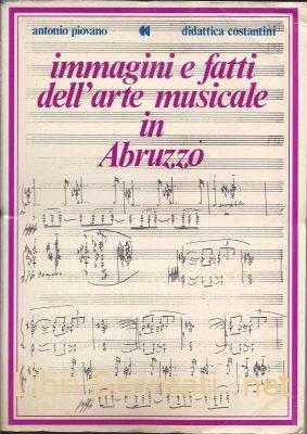 Immagini e fatti dell'arte musicale in Abruzzo - Antonio Piovano. Libro Didattica Costantini Pescara Immagini e fatti dell'arte musicale in Abruzzo - Antonio Piovano. Libro Didattica Costantini Pescara