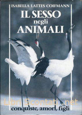 Il sesso negli animali. Conquiste, amori, figli - Isabella Lattes Coifmann. Libro Euroclub Il sesso negli animali. Conquiste, amori, figli - Isabella Lattes Coifmann. Libro Euroclub