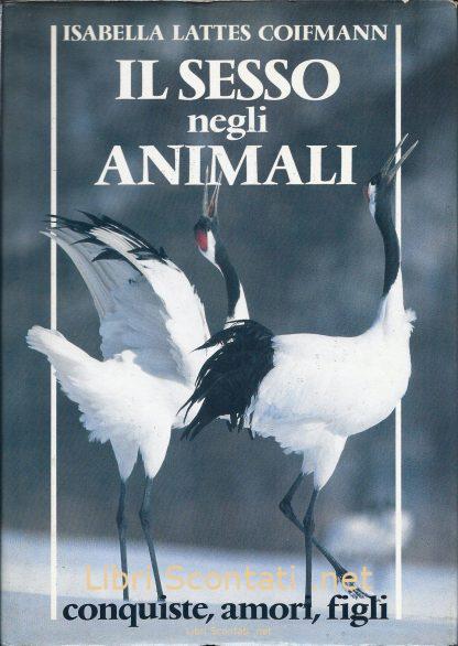 Il sesso negli animali. Conquiste, amori, figli - Isabella Lattes Coifmann. Libro Euroclub