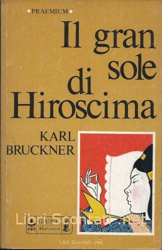 Il gran sole di Hiroscima - Karl Bruckner. Libro. Hiroshima