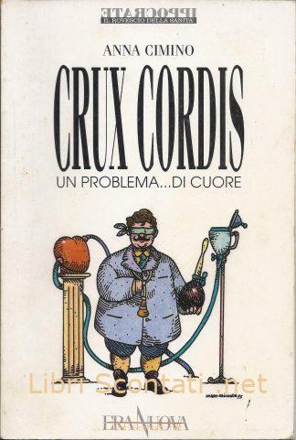 Crux Cordis. Un problema... di cuore - Anna Cimino. Libro IPPOCRATE Il Rovescio della Sanità