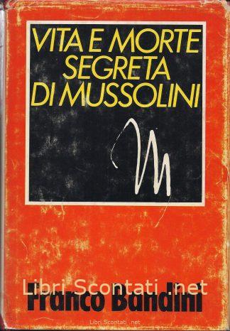 Vita e morte segreta di Mussolini - Franco Bandini. Libro Club Degli Editori 1979