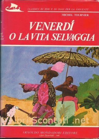 Venerdì o la vita selvaggia - Michel Tournier. Libro Mondadori 1974. Classici di ieri e di oggi per la gioventù. Libri Scontati .net