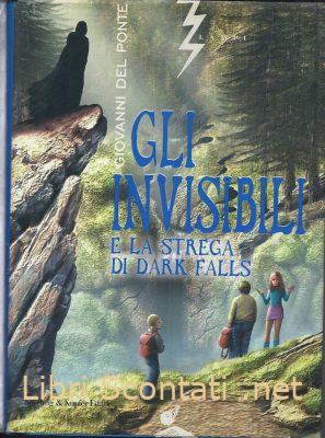 Gli Invisibili e la strega di Dark Falls - Giovanni Del Ponte