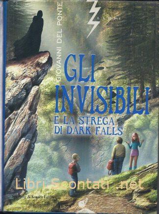 Gli Invisibili e la strega di Dark Falls - Giovanni Del Ponte