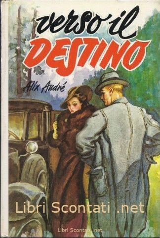 Verso il destino - Alix André. I romanzi della rosa N. 325