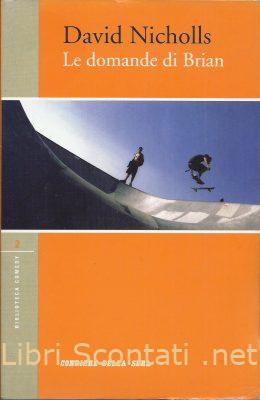 Le domande di Brian - David Nicholls. Libro Le Opere del Corriere Della Sera - Biblioteca Comedy