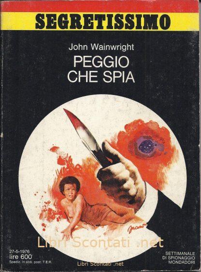 Peggio che spia - John Wainwright. Libro Segretissimo N. 652 Mondadori
