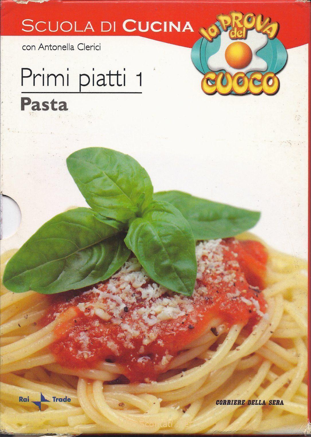 Primi piatti 1: Pasta. Scuola di cucina con Antonella Clerici. La Prova Del Cuoco. Libro con ricette illustrate a colori + DVD.