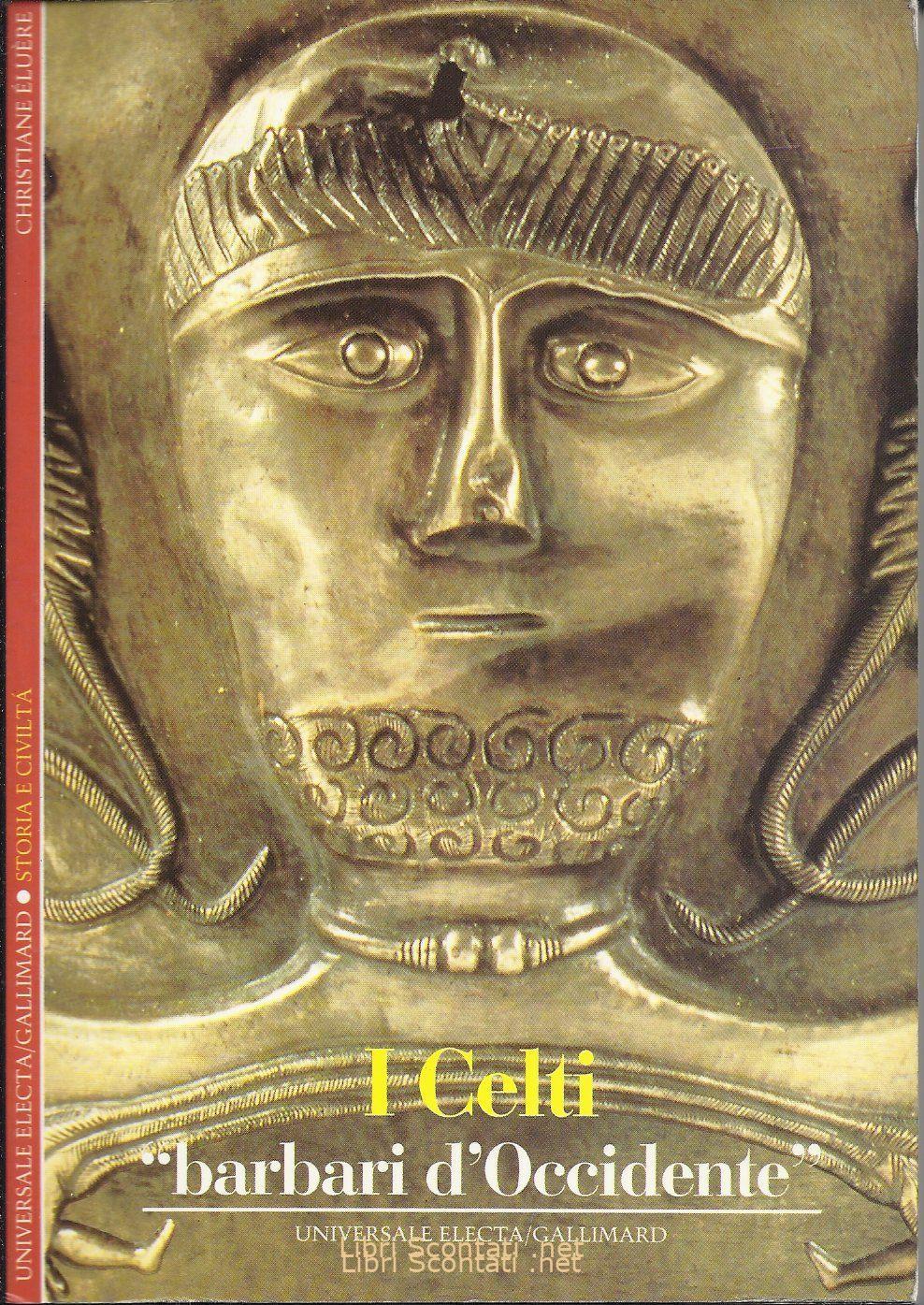 I Celti. Barbari d'Occidente - Christiane Eluère. Libro Universale Electa