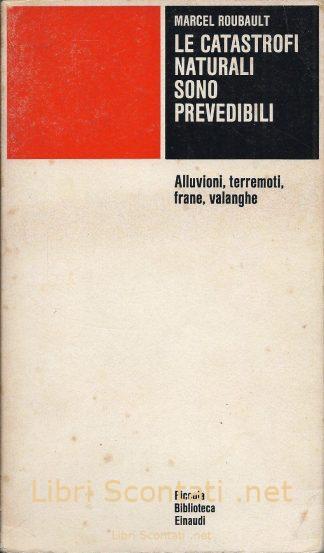 Le catastrofi naturali sono prevedibili - Marcel Roubault. Libro Einaudi