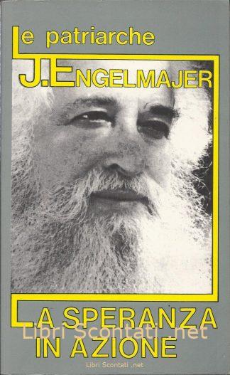 La speranza in azione - Lucien J. Engelmajer. Le Patriarche. Libro usato