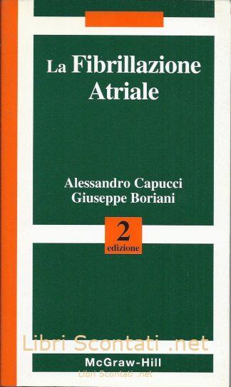 La fibrillazione atriale - Alessandro Capucci, Giuseppe Boriani. Libro 2ª Edizione McGraw-Hill.