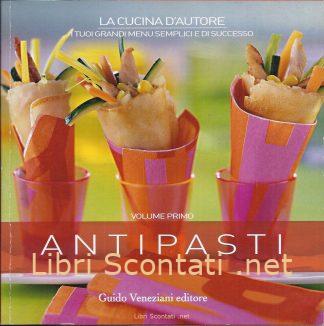 101428 Antipasti. La Cucina d'Autore Libro Volume Primo. I tuoi grandi menu semplici e di successo.