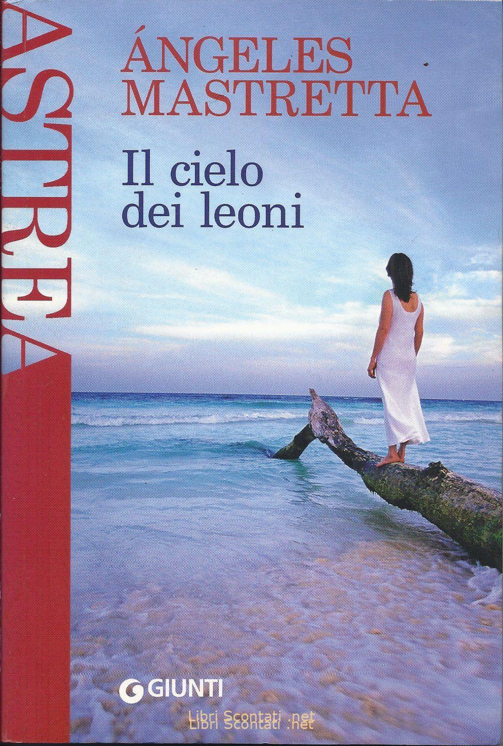 Il cielo dei leoni - Ángeles Mastretta. Libro Astrea 83, Giunti Editore