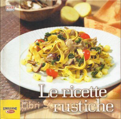 Le ricette rustiche. Emiliane Barilla. Libro Food Editore