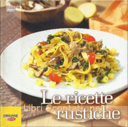 Le ricette rustiche. Emiliane Barilla. Libro Food Editore