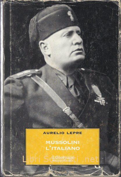 Mussolini l'italiano. Il Duce nel mito e nella realtà - Aurelio Lepre. Libro Il Giornale Biblioteca Storica. 