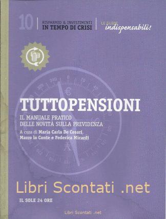 Tuttopensioni. Le Guide Indispensabili! Il manuale pratico delle novità sulla previdenza. Il Sole 24 Ore
