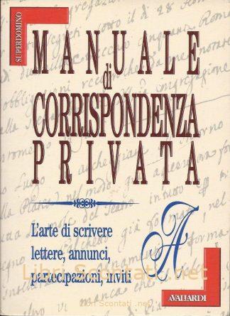 Manuale di corrispondenza privata - Donatella Giovannini. L'arte di scrivere lettere, annunci, partecipazioni, inviti.