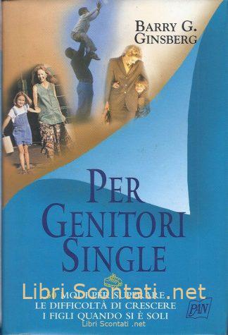 Per genitori single - Barry G. Ginsberg. Libro Genitori & Figli
