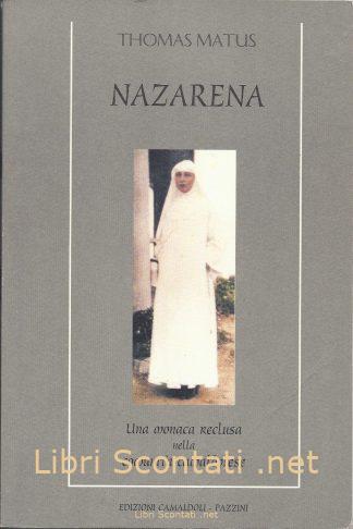 Nazarena. Una monaca reclusa nella comunità camaldolese - Thomas Matus. Libro Edizioni Camaldoli - Pazzini