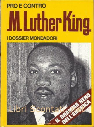 Pro e Contro M. Luther King. A cura di Guido Gerosa. I Dossier Mondadori. Il dramma nero dell'America. Collana Pro E Contro numero 14.