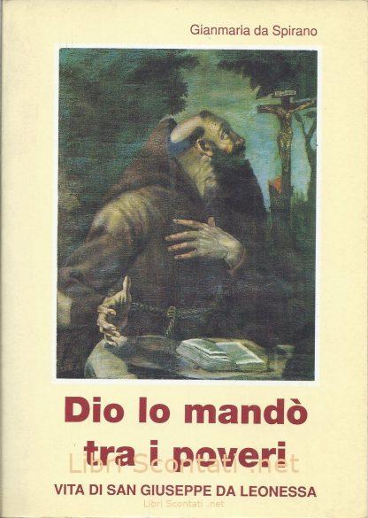 Dio lo mandò tra i poveri. Vita di San Giuseppe da Leonessa - Gianmaria da Spirano. 