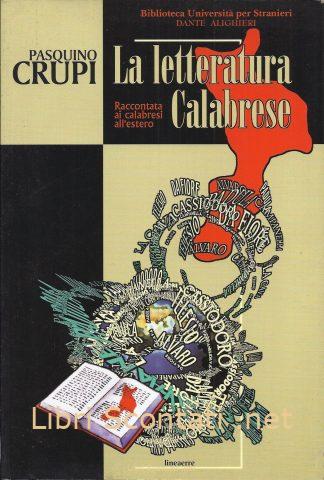 La letteratura Calabrese raccontata ai calabresi all'estero - Pasquino Crupi. Libro Biblioteca Università per Stranieri Dante Alighieri. Lineaerre 1999.