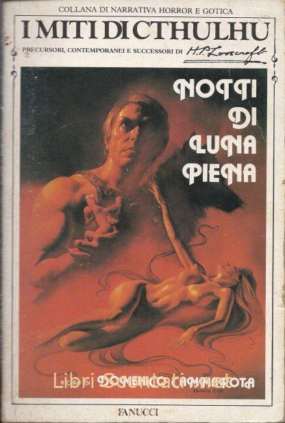 Notti di luna piena. I Miti di Cthulhu. A cura di Domenico Cammarota. Precursori, contemporanei e successori di H. P. Lovecraft. Libro Fanucci Editore
