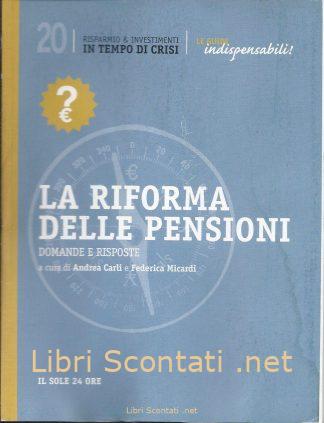 La riforma delle pensioni. Le Guide Indispensabili! Libro Domande e Risposte, a cura di Andrea Carli e Federica Micardi. Risparmio & Investimenti In Tempo di Crisi. Il Sole 24 Ore.