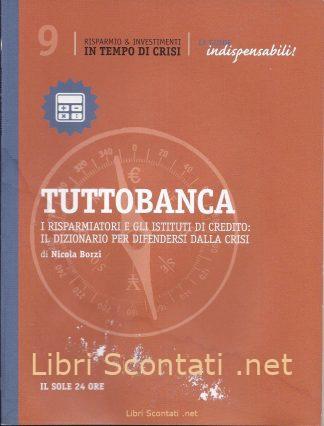 Tuttobanca. Le Guide Indispensabili! Libro Risparmio & Investimenti in tempo di crisi. Il Sole 24 Ore.
