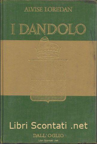 I Dandolo - Alvise Loredan. Libro Dall'Oglio Editore, CL 01-0243-1.